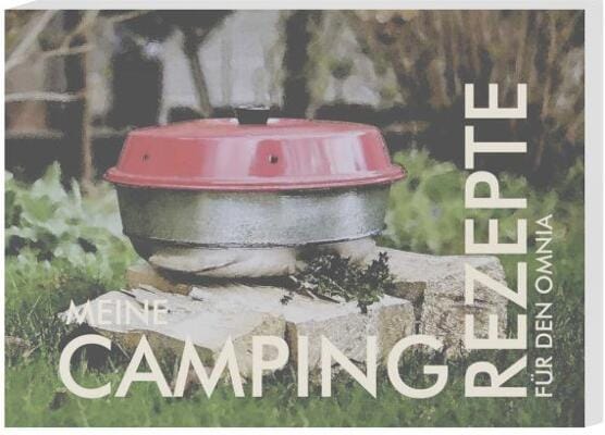 cara und wir Meine Camping Rezepte für den Omnia